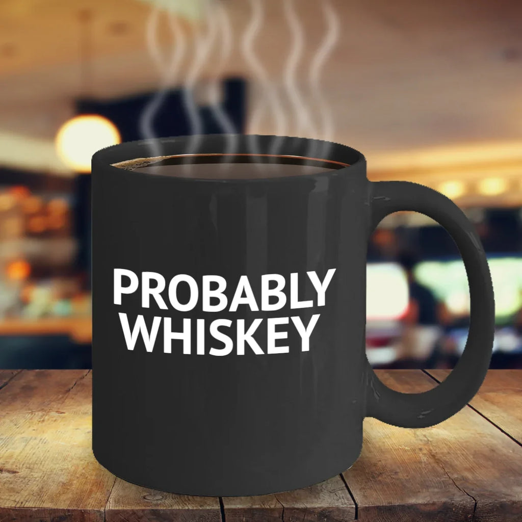 Lover Coffee Mug, Porcelain 11 Mug Whiskey, Mug- Quotes Coffee Whiskey Funny Mug Alcohol Mug, Coffee Oz Addict Coffee lover Black Probably Whiskey