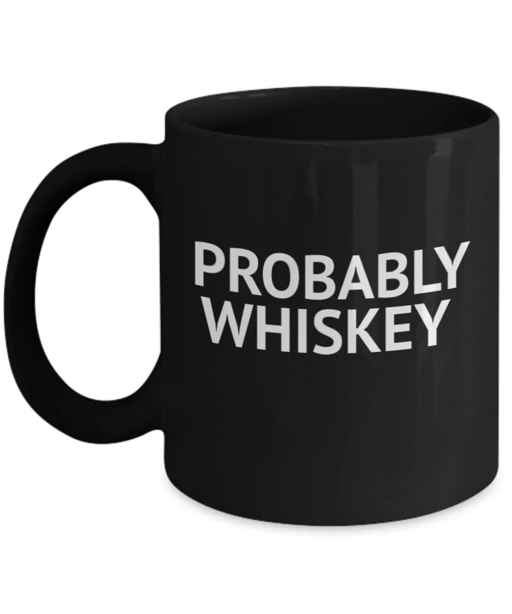 Lover Coffee Mug, Porcelain 11 Mug Whiskey, Mug- Quotes Coffee Whiskey Funny Mug Alcohol Mug, Coffee Oz Addict Coffee lover Black Probably Whiskey